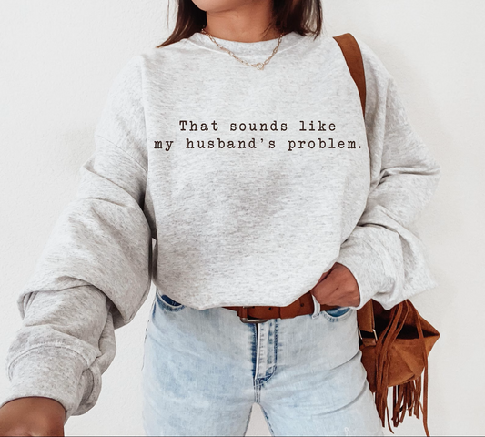 My Husband's Problem Graphic Tee and Sweatshirt - Preorder