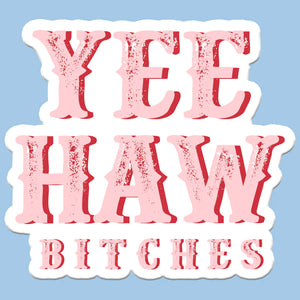 Yee Haw B*tches sticker decal